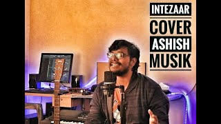 Intezaar - Arijit Singh - Asees Kaur - Mithoon - Cover - Ashish Musik - 2019