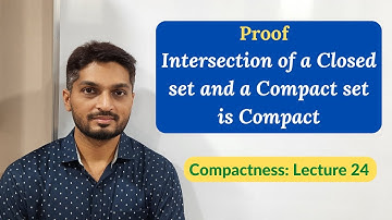 Intersection of a Closed set and a Compact set is Compact | L24 | Compactness @ranjankhatu