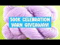 500K Celebration YARN Giveaway! Thank YOU!