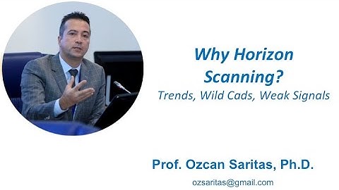 Why Horizon Scanning? Identifying Trends, Weak Signals & Wild Cards - Prof. Ozcan Saritas