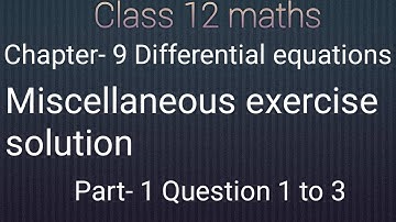 Class 12 maths chapter- 9 Differential equations: Miscellaneous exercise solution part-1 Ques 1 to 3