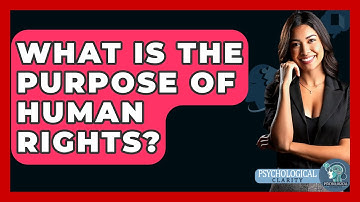 What Is The Purpose Of Human Rights? - Philosophy Beyond