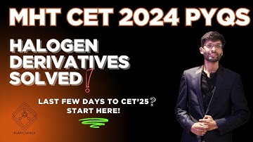 MHT CET 2024 HALOGEN DERIVATIVES PYQs Solved | Must-Do Questions for CET 2025!