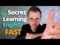 1 Secret to Learn English FAST (do this to improve quickly)