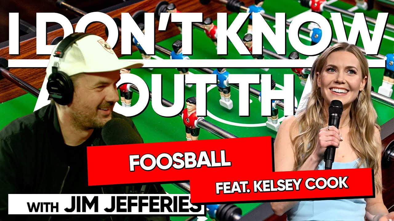 Foosball feat. Kelsey Cook I Don't Know About That with Jim Jefferies