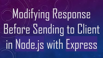 Modifying Response Before Sending to Client in Node.js with Express
