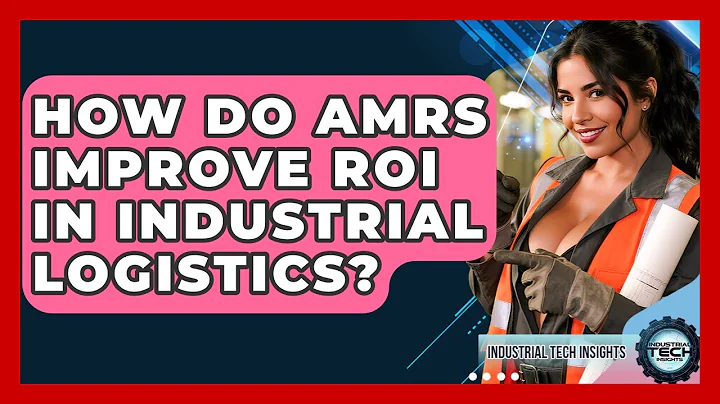 How Do AMRs Improve ROI In Industrial Logistics? - Industrial Tech Insights
