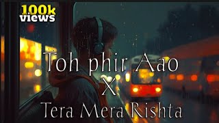 Toh phir aao x tera mera rishta [ deep voice and ultra remix ] indian viral mix edit by purple lofi