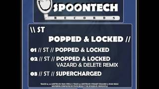 ST - Popped & Locked (Vazard & Delete Remix) [SPOON 006]