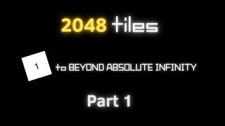 2048 Tiles 1 to BEYOND ABSOLUTE INFINITY!? (Part 1 • To Absolute Infinity)