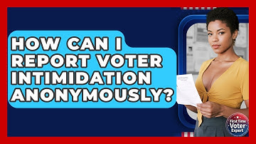 How Can I Report Voter Intimidation Anonymously? - First Time Voter Expert
