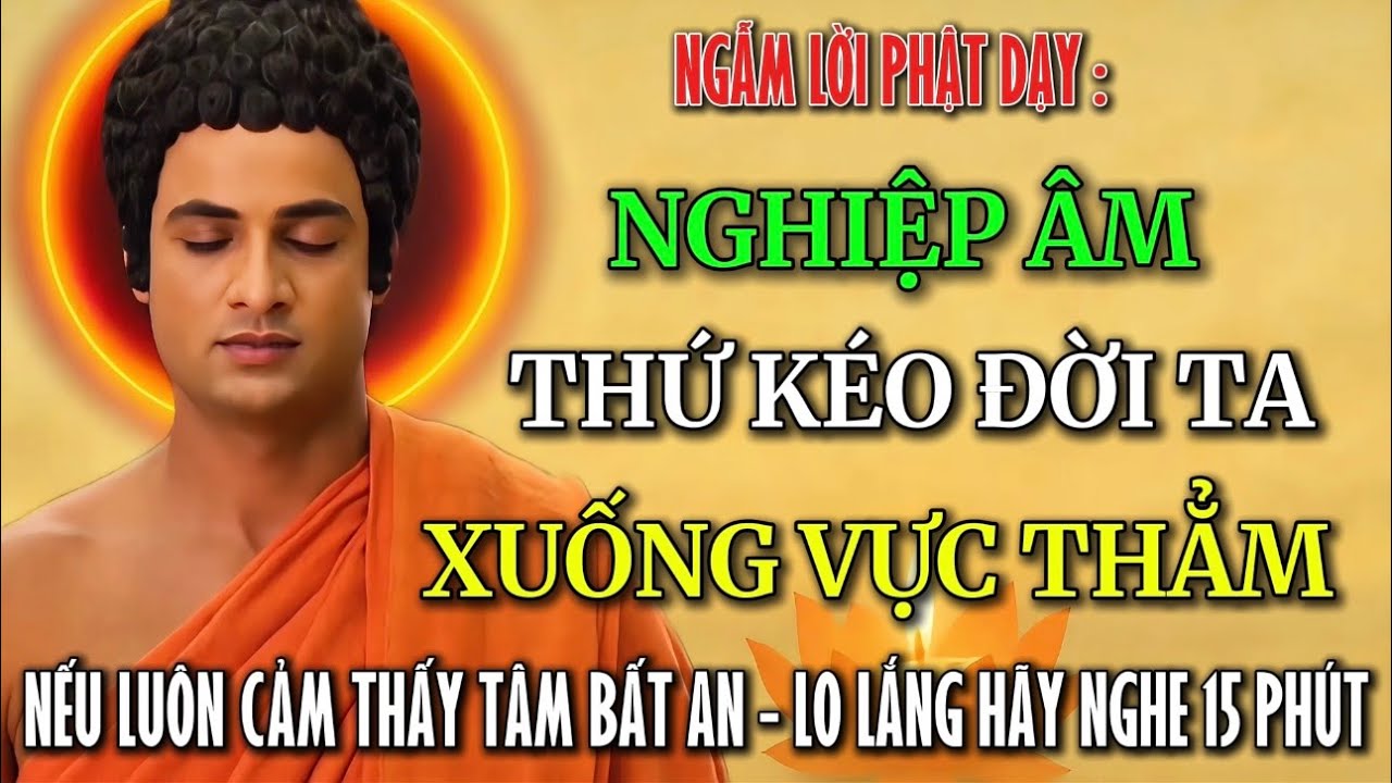 Lời Phật Dạy : Nghiệp Âm Là Gì ? Mà Kéo Cả Một Đời Người Xuống Vực Thẳm - Ngộ Pháp Phật Đà