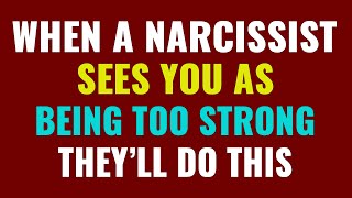 When A Narcissist Sees You As Being Too Strong This Is What Theyll Do Npd Narcissism