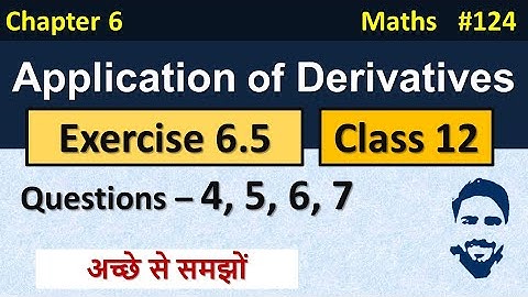 Ex 6.5 Class 12 Q4, Q5, Q6, Q7 | Application of Derivatives Class 12th | Class 12 Maths Chapter 6
