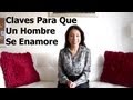 Las Claves Para Que Un Hombre Se Enamore - Alexandra Villarroel Abrego