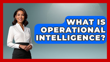 What Is Operational Intelligence? - Tactical Warfare Experts