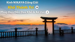 Kinh NIKAYA Giảng Giải - Khổ Thánh Trí 10 - Pháp Đưa Đến Đau Khổ & An Vui 2