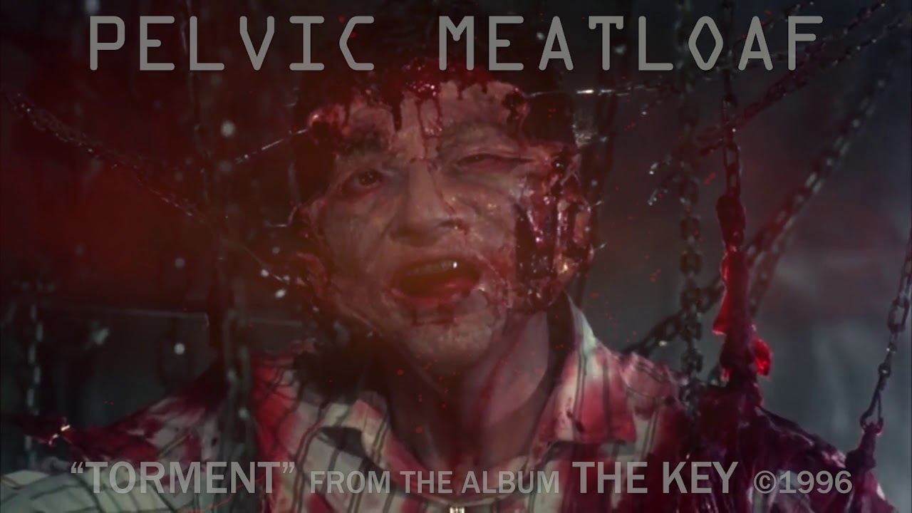 Obejrzyj Pelvic Meatloaf - Torment w YouTube Obejrzyj Pelvic Meatloaf - Torment w YouTube