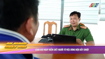Cảnh báo nguy hiểm chết người từ việc dùng điện bẫy chuột | Truyền hình An Giang 2