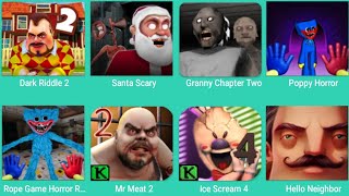 Dark Riddle 2,Santa Scary,Granny Chapter two,Poppy Horror,Rope Game Horror,Mr Meat 2,Ice Scream 4