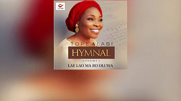 TOPE ALABI HYMNAL - LAE LA O MA BO OLUWA