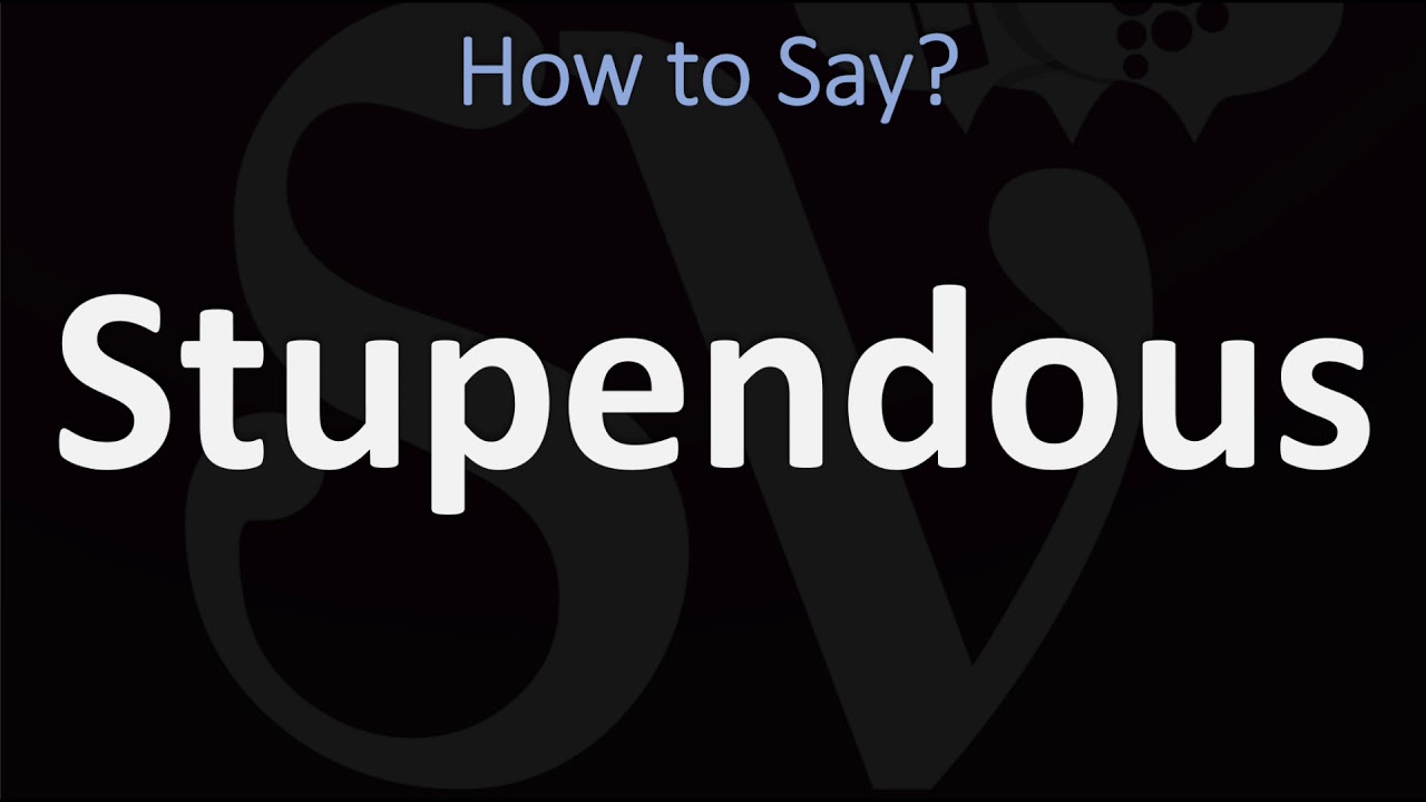 How To Pronounce Stupendous