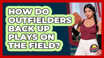 How Do Outfielders Back Up Plays On The Field?