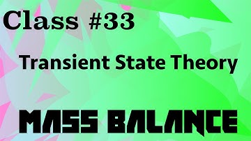 Transient State Theory (Unsteady State) // Mass Balance Class 33