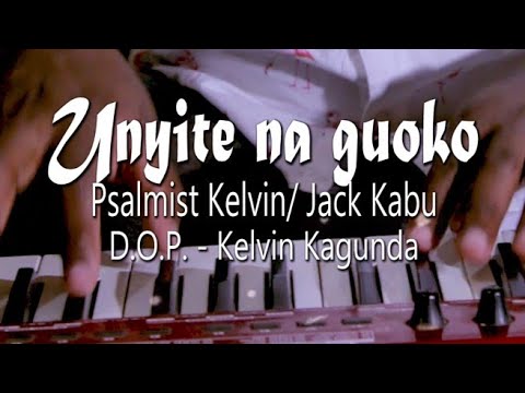 UNYITE NA GUOKO  SOUND OF MANY WATERS  JACK KABU  PSALMIST KELVIN