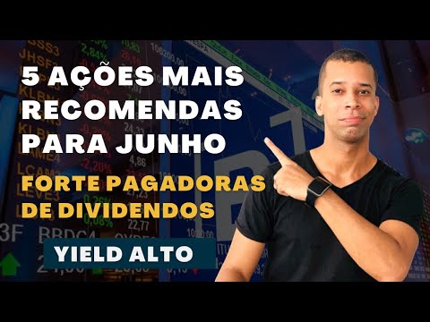 5 AÇÕES QUE PAGAM BONS DIVIDENDOS MAIS RECOMENDADAS PARA INVESTIR EM JUNHO