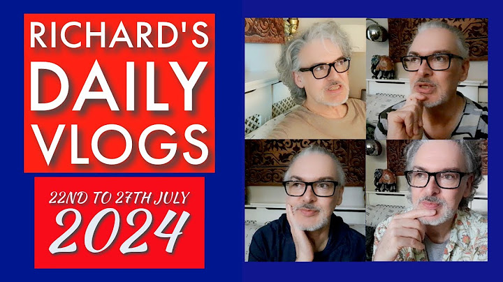 Richard's Daily Vlogs 22nd to 27th July 2024