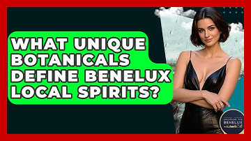 What Unique Botanicals Define Benelux Local Spirits? - Exploring The Benelux