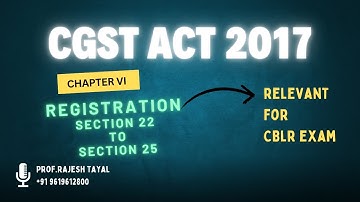 # - Section 22 to Section 25 I CGST Act 2017 I Chapter VI I Registration I CBLR Exam