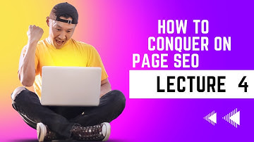 Lec:4  How to Conquer On Page SEO