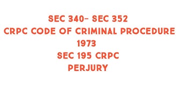 Sec 340- sec 352 Crpc code of criminal procedure 1973 sec 195 crpc perjury