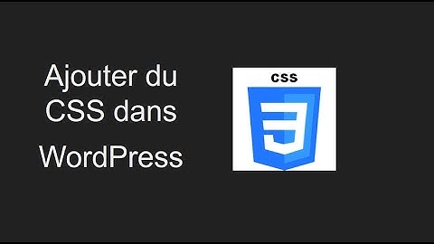 Comment ajouter du CSS dans WordPress ?