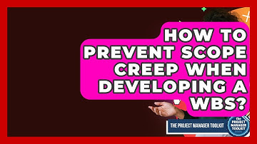 How To Prevent Scope Creep When Developing A WBS? - The Project Manager Toolkit