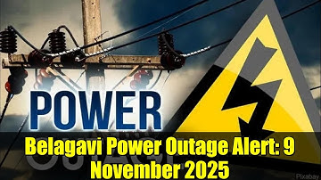Belagavi Power Outage Alert: 9 November 2025 | Planned Maintenance Details & Affected Areas