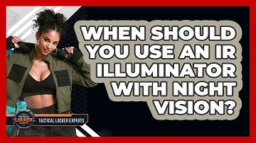 When Should You Use An IR Illuminator With Night Vision? - Tactical Locker Experts