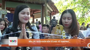 ĐẮK LẮK: HUYỆN BUÔN ĐÔN TỔ CHỨC TẾT BUNPIMAY | VTV5