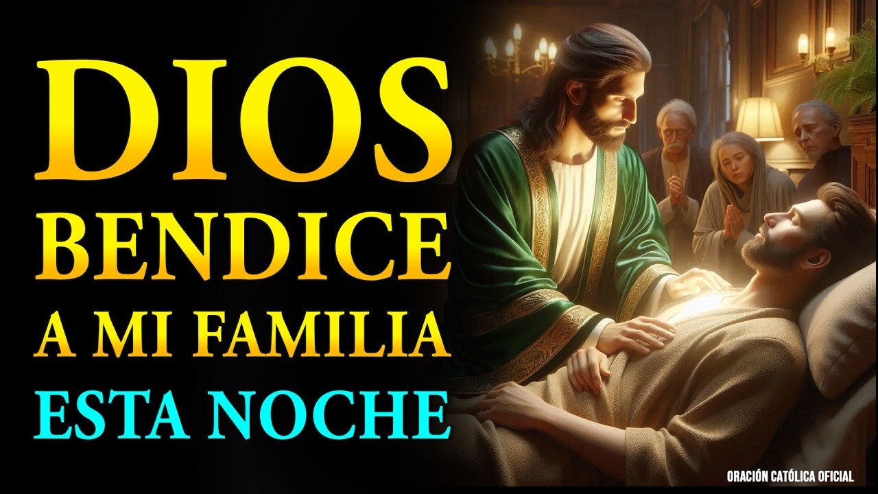 Dios Bendice a Mi Familia Esta Noche | Pide a Dios Cuide Cada Corazón | Oración para dormir