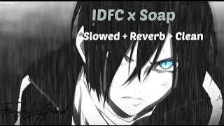 IDFC x Soap (slowed   reverb   clean)