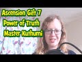 Ascension Gift 7: Power of Truth | Master Kuthumi via Natalie Glasson