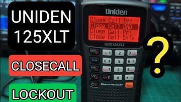 UNIDEN 125 XLT - LOCK OUT &  CLOSE CALL FUNCTIONS PLUS Tips