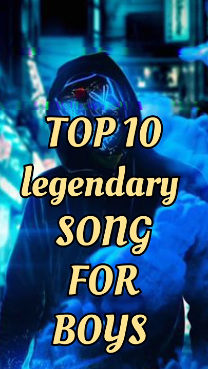 Top 10 legendary song for boys #songs