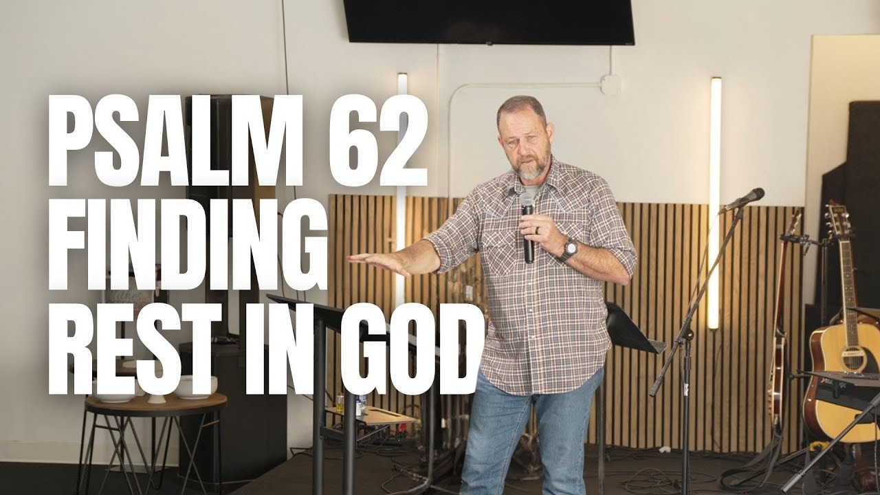 PSALM 62 - Finding Rest in God