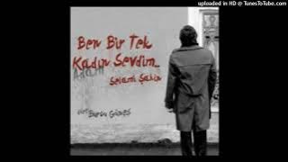 Selami Şahin - Ben Bir Tek Kadın Sevdim