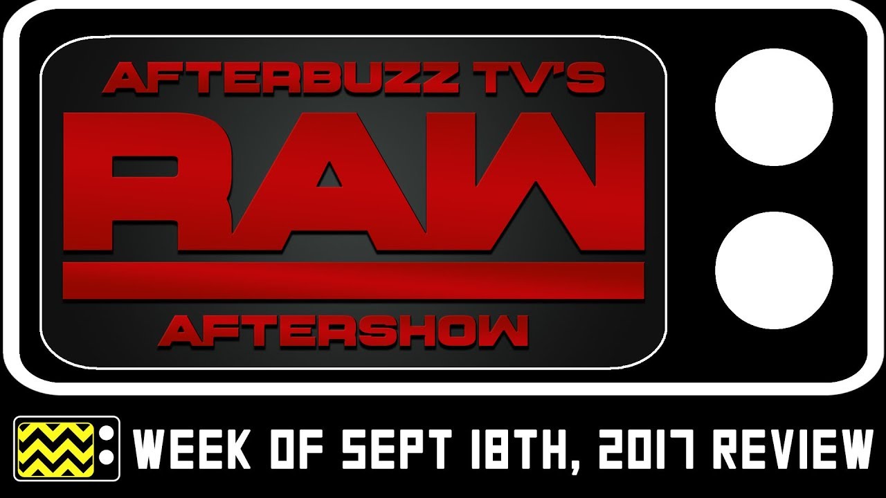 WWE's RAW for September 18th, 2017 Review & After Show | AfterBuzz TV