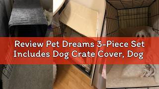 Review Pet Dreams 3-Piece Set Includes Dog Crate Cover, Dog Mat & Bumper Pad- Washable Kennel Beddin