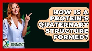 How Is A Protein's Quaternary Structure Formed? - Biology For Everyone